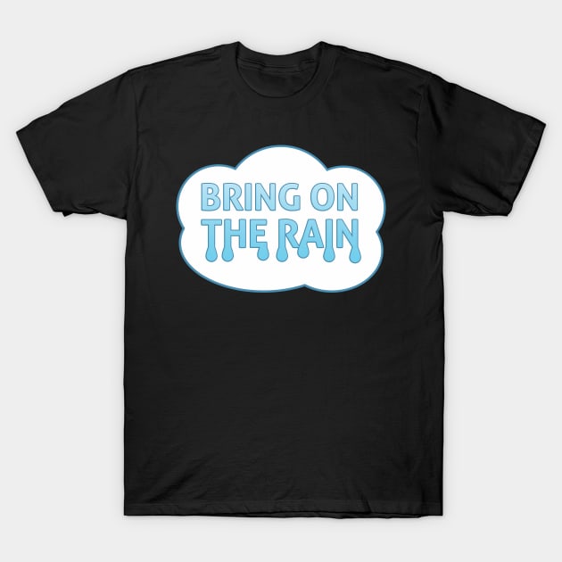 Bring On The Rain Cloud T-Shirt by DPattonPD